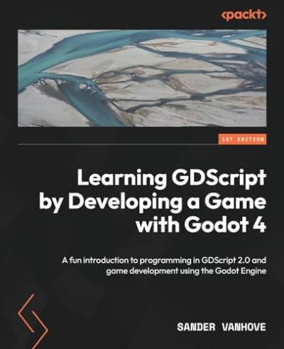 Learning GDScript by Developing a Game with Godot 4: A fun introduction to programming in GDScript 2.0 and game development using the Godot Engine von Packt Publishing